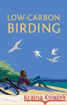 Low-Carbon Birding Javier Caletrío, Mike Clarke 9781784274436 Pelagic Publishing - książka