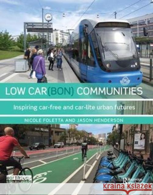 Low Car(bon) Communities: Inspiring Car-Free and Car-Lite Urban Futures Nicole Foletta 9781138458246 Routledge - książka