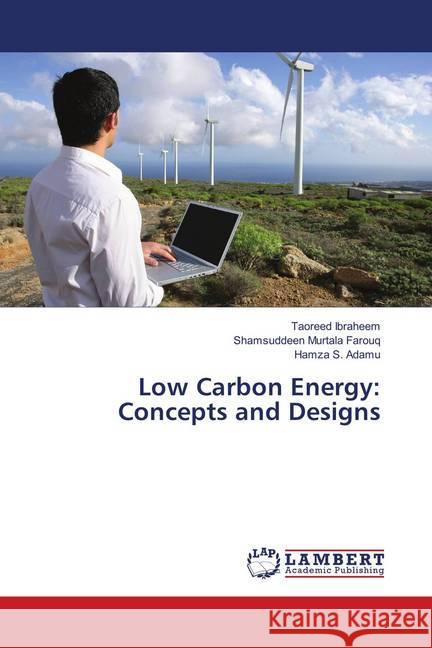 Low Carbon Energy: Concepts and Designs Ibraheem, Taoreed; Farouq, Shamsuddeen Murtala; Adamu, Hamza S. 9786138321125 LAP Lambert Academic Publishing - książka