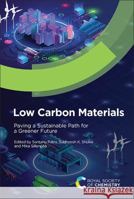 Low Carbon Materials: Paving a Sustainable Path for a Greener Future Santanu Patra Sudheesh K. Shukla Mika Sillanp?? 9781837673926 Royal Society of Chemistry - książka