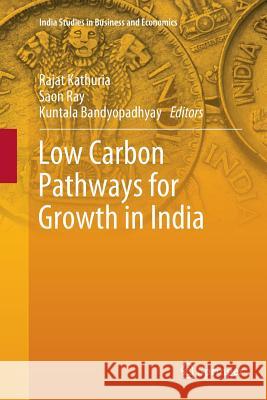 Low Carbon Pathways for Growth in India Rajat Kathuria Saon Ray Kuntala Bandyopadhyay 9789811345289 Springer - książka