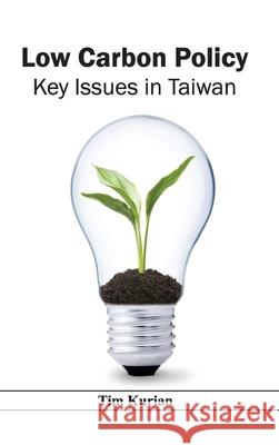 Low Carbon Policy: Key Issues in Taiwan Tim Kurian 9781632394569 Callisto Reference - książka