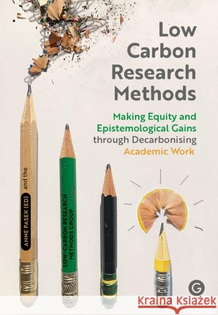 Low Carbon Research Methods: Making Equity and Epistemological Gains Through Decarbonising Academic Work Low-Carbon Research Methods Group 9781915983480 Goldsmiths Press - książka
