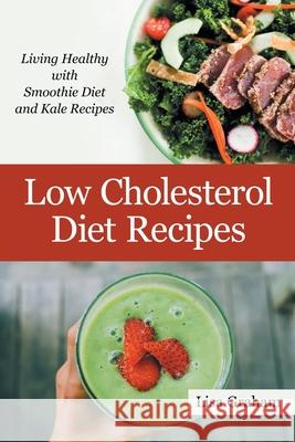 Low Cholesterol Diet Recipes: Living Healthy with Smoothie Diet and Kale Recipes Graham, Lisa 9781631879159 Speedy Publishing Books - książka