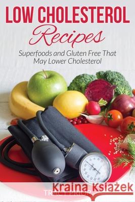 Low Cholesterol Recipes: Superfoods and Gluten Free That May Lower Cholesterol Prior, Tracy 9781631879173 Speedy Publishing Books - książka