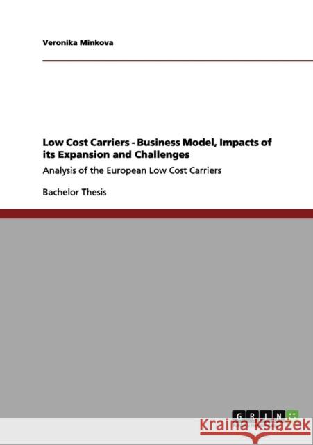 Low Cost Carriers - Business Model, Impacts of its Expansion and Challenges: Analysis of the European Low Cost Carriers Minkova, Veronika 9783656038214 Grin Verlag - książka