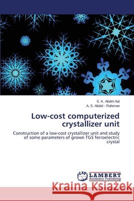 Low-Cost Computerized Crystallizer Unit Abdel-Aal S. K. 9783659529467 LAP Lambert Academic Publishing - książka