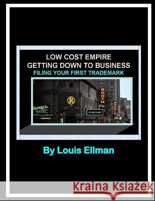 Low Cost Empire - Getting Down To Business -: Filing Your First Trademark Ellman, Louis 9781493658114 Createspace - książka