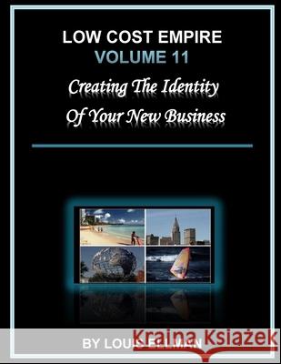 Low Cost Empire Volume 11: Creating The Identity of Your New Business Louis Ellman 9781512140972 Createspace Independent Publishing Platform - książka