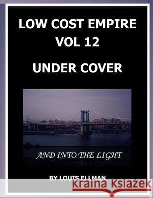 Low Cost Empire Volume 12 - Under Cover and Into the Light Louis Ellman 9781519167316 Createspace - książka
