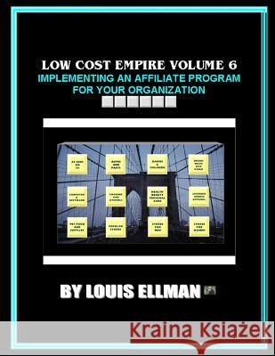 Low Cost Empire Volume 6: Implementing An Affiliate Program For Your Organizati Ellman, Louis 9781497434691 Createspace Independent Publishing Platform - książka