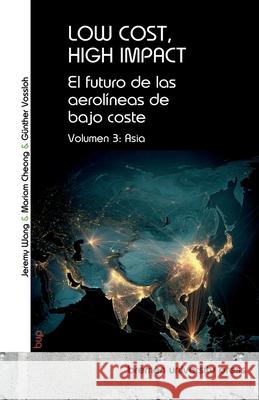Low Cost, High Impact: El futuro de las aerol?neas de bajo coste: Volumen 3: Asia G?nther Vossloh Jeremy Wang Mariam Cheong 9783691735055 Bremen University Press - książka