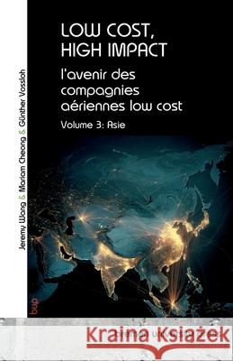 Low Cost, High Impact: l'avenir des compagnies a?riennes low cost: Volume 3: Asie G?nther Vossloh Jeremy Wang Mariam Cheong 9783691735048 Bremen University Press - książka