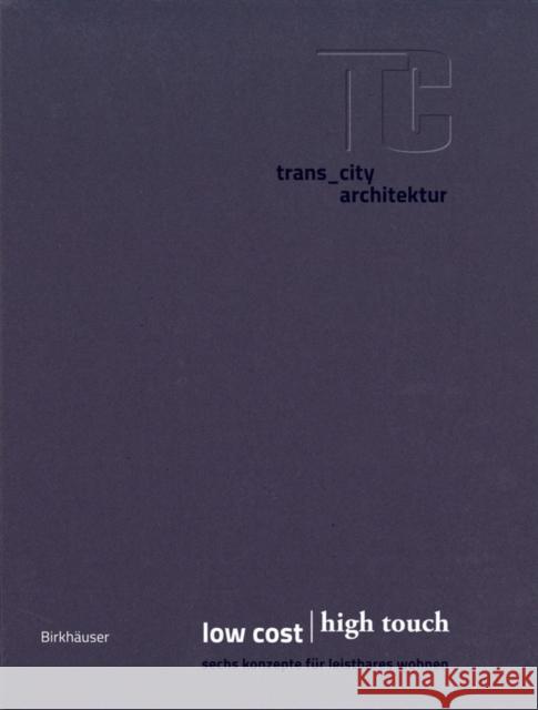 low cost high touch, 8 Hefte : sechs konzepte für leistbares wohnen Trans_city Architektur 9783035620788 Birkhauser - książka