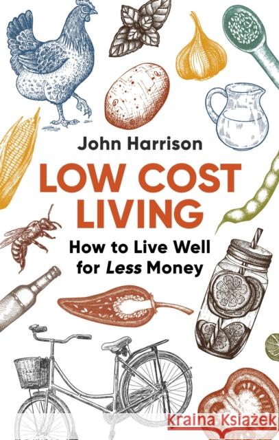 Low-Cost Living 2nd Edition: How to Live Well for Less Money John Harrison 9781472137180 Little, Brown Book Group - książka