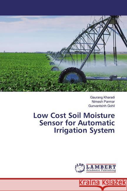 Low Cost Soil Moisture Sensor for Automatic Irrigation System Kharadi, Gaurang; Parmar, Nimesh; Gohil, Gunvantsinh 9786139988747 LAP Lambert Academic Publishing - książka