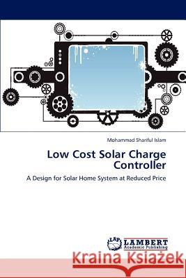 Low Cost Solar Charge Controller Mohammad Shariful Islam 9783659224515 LAP Lambert Academic Publishing - książka