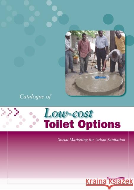 Low-Cost Toilet Options - A Catalogue: Social Marketing for Urban Sanitation Obika, A. 9781843800750 WEDC - książka