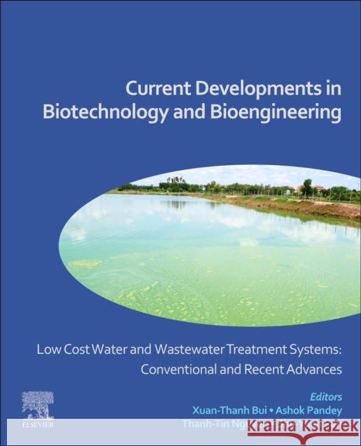 Low Cost Water and Wastewater Treatment Systems: Conventional and Recent Advances: Current Developments in Biotechnology and Bioengineering Xuan-Thanh Bui Ashok Pandey Thanh-Tin Nguyen 9780443236624 Elsevier - książka