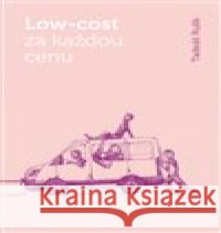 Low-cost za každou cenu Tadeáš Rulík 9788088049869 Backstage Books - książka