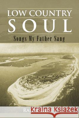 Low Country Soul: Songs My Father Sang Bailey, Ralph 9781477284445 Authorhouse - książka