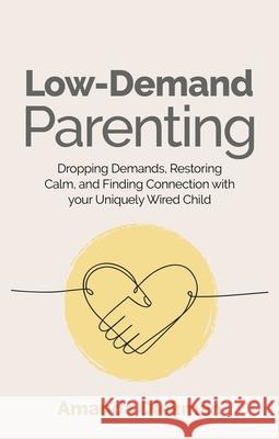 Low-Demand Parenting: Dropping Demands, Restoring Calm, and Finding Connection with your Uniquely Wired Child Amanda Diekman 9781839977688 Jessica Kingsley Publishers - książka