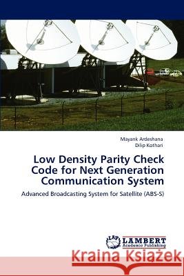 Low Density Parity Check Code for Next Generation Communication System Mayank Ardeshana Dilip Kothari  9783845420417 LAP Lambert Academic Publishing AG & Co KG - książka