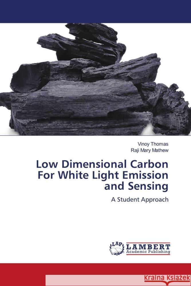 Low Dimensional Carbon For White Light Emission and Sensing Thomas, Vinoy, Mathew, Raji Mary 9786204741796 LAP Lambert Academic Publishing - książka