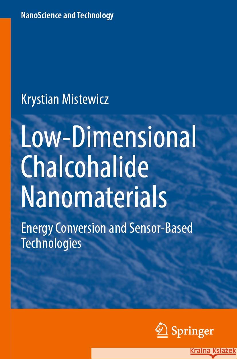 Low-Dimensional Chalcohalide Nanomaterials: Energy Conversion and Sensor-Based Technologies Krystian Mistewicz 9783031251382 Springer - książka
