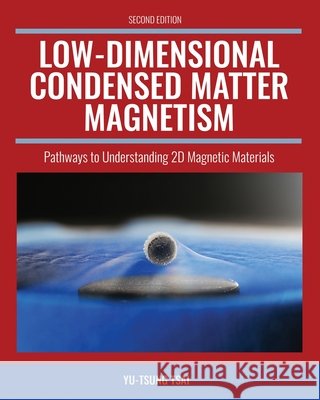 Low-Dimensional Condensed Matter Magnetism: Pathways to Understanding 2D Magnetic Materials Yu-Tsung Tsai 9798385198504 Kendall/Hunt Publishing Company - książka
