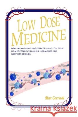 Low dose medicine: Healing without side effects using low dose homeopathic cytokines, interleukins, hormones, and neurotrophines Jimenez, Cristina 9780992730437 Jaborandi Publishing - książka