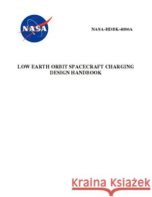 Low Earth Orbit Spacecraft Charging Design Handbook: Nasa-Hdbk-4006a NASA 9781795770392 Independently Published - książka