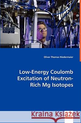 Low-Energy Coulomb Excitation of Neutron-Rich Mg Isotopes Niedermaier, Oliver Thomas 9783639045116 VDM VERLAG DR. MULLER AKTIENGESELLSCHAFT & CO - książka