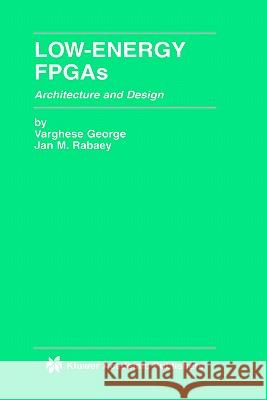 Low-Energy FPGAs -- Architecture and Design George, Varghese 9780792374282 Kluwer Academic Publishers - książka