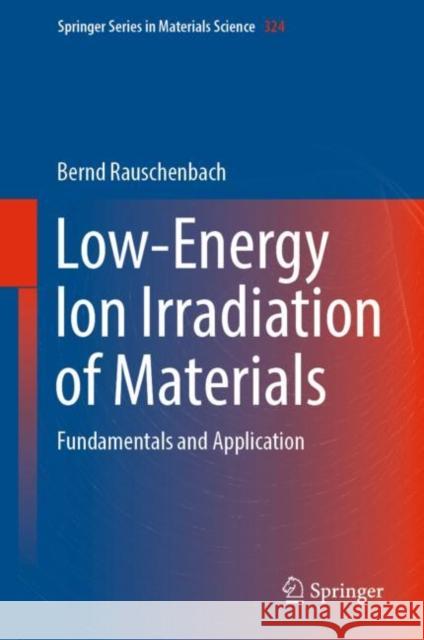 Low-Energy Ion Irradiation of Materials: Fundamentals and Application Rauschenbach, Bernd 9783030972769 Springer International Publishing - książka