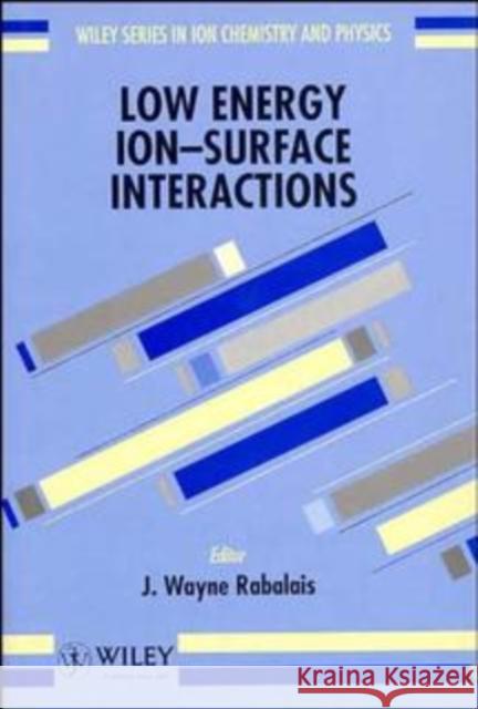 Low Energy Ion-Surface Interactions Rabalais                                 J. Wayne Rabalais 9780471938910 John Wiley & Sons - książka