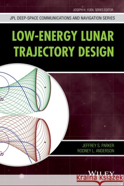 Low-Energy Lunar Trajectory Design Jeffrey S. Parker Rodney L. Anderson 9781118853870 John Wiley & Sons - książka