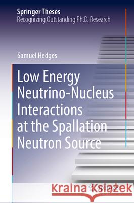 Low Energy Neutrino-Nucleus Interactions at the Spallation Neutron Source Samuel Hedges 9783031681097 Springer - książka