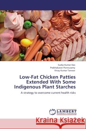 Low-Fat Chicken Patties Extended With Some Indigenous Plant Starches Das, Sudip Kumar, Ponnusamy, Prabhakaran, Tanwar, Vinay Kumar 9783846520598 LAP Lambert Academic Publishing - książka