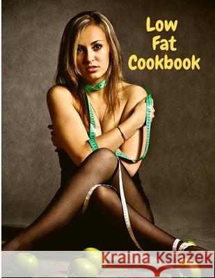 Low Fat Cookbook: Delicious and Healthy with Quick and Easy Recipes Utopia Publisher 9781803968063 Intell World Publishers - książka