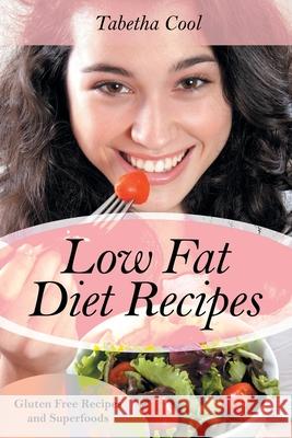 Low Fat Diet Recipes: Gluten Free Recipes and Superfoods Cool, Tabetha 9781631879210 Cooking Genius - książka