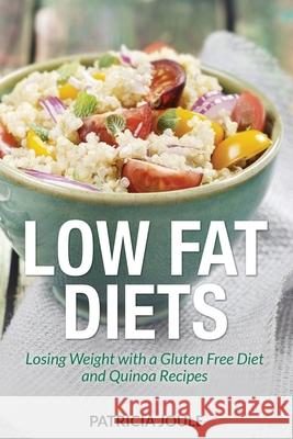 Low Fat Diets: Losing Weight with a Gluten Free Diet and Quinoa Recipes Joule, Patricia 9781631879234 Speedy Publishing Books - książka