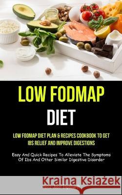 Low Fodmap Diet: Low Fodmap Diet Plan & Recipes Cookbook To Get Ibs Relief And Improve Digestions (Easy And Quick Recipes To Alleviate Heinz-Josef Engelhardt 9781837871711 Charis Lassiter - książka