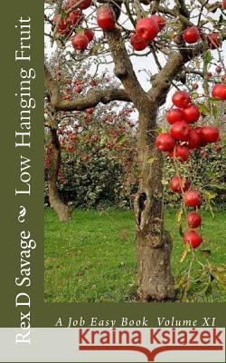 Low Hanging Fruit: A Job Easy Book volume XI Savage, Rex D. 9781537596235 Createspace Independent Publishing Platform - książka