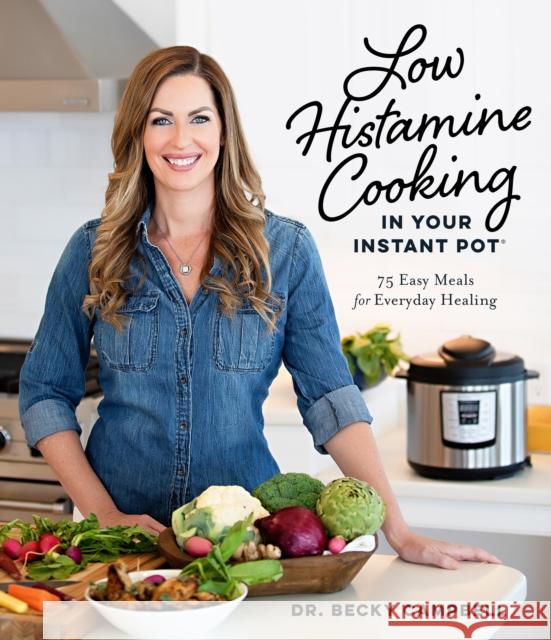 Low Histamine Cooking in Your Instant Pot: 75 Easy Meals for Everyday Healing Becky Campbell 9781645675426 Page Street Publishing - książka