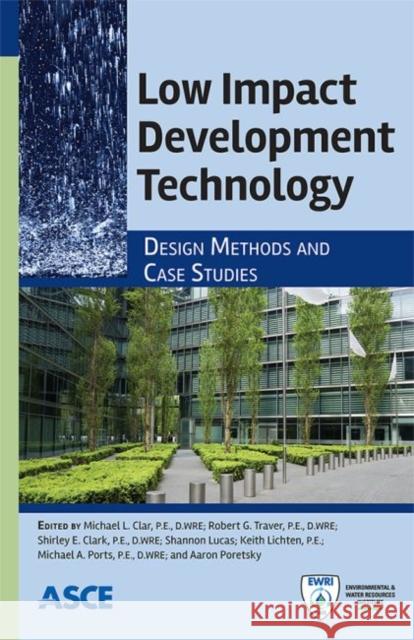 Low Impact Development Technology: Design Methods and Case Studies Michael L. Clar Robert G. Traver Shirley E. Clark 9780784413883 American Society of Civil Engineers - książka