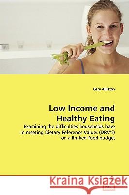 Low Income and Healthy Eating Gary Alliston 9783639128642 VDM Verlag - książka