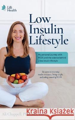 Low Insulin Lifestyle: My personal journey with PCOS and the science behind a low insulin lifestyle Ali Chappell   9798987964620 LILLI Health - książka