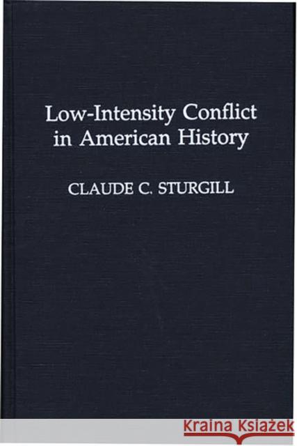 Low-Intensity Conflict in American History Claude C. Sturgill 9780275939878 Praeger Publishers - książka