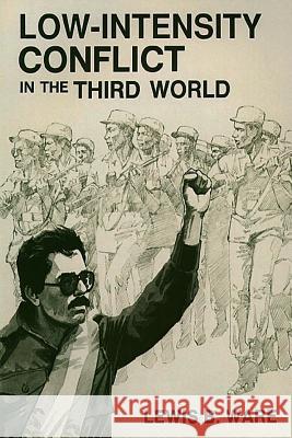 Low-Intensity Conflict in the Third World Lewis B. Ware Stephen Blank Lawrence E. Grinter 9781478356042 Createspace - książka